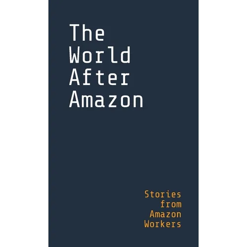 The World After Amazon: Stories from Amazon Workers - Paperback