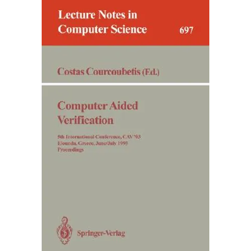 Computer Aided Verification: 5th International Conference, Cav'93, Elounda, Greece, June 28 - July 1, 1993. Proceedings - Paperback