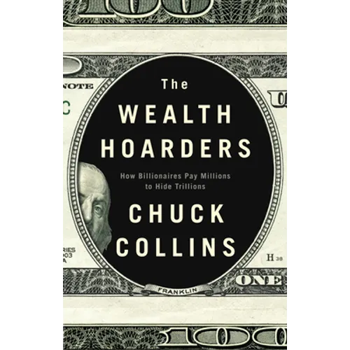The Wealth Hoarders: How Billionaires Pay Millions to Hide Trillions - Hardcover