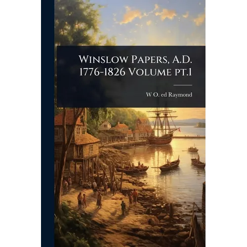 Winslow Papers, A.D. 1776-1826 Volume pt.1 - Paperback