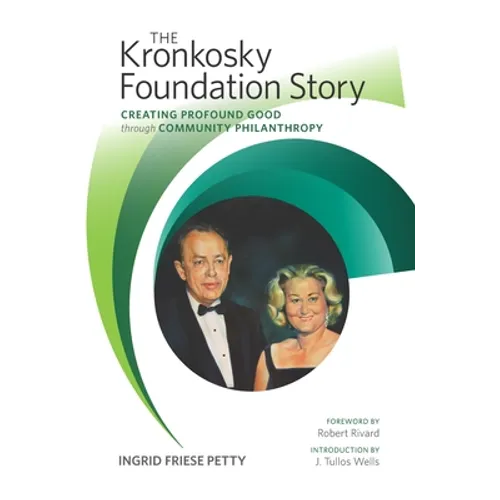 The Kronkosky Foundation Story: Creating Profound Good Through Community Philanthropy - Hardcover