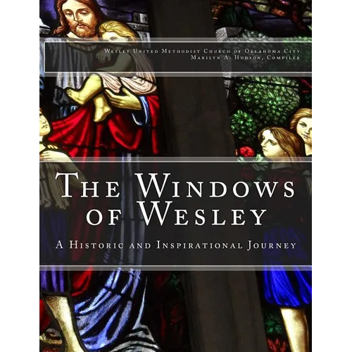 The Windows of Wesley: A Historic and Inspirational Journey - Paperback