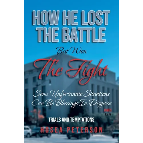 How He Lost the Battle But Won the Fight: Some Unfortunate Situations Can Be Blessings in Disguise