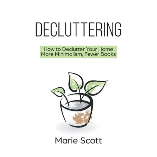 Decluttering: How to Declutter Your Home More Minimalism, Fewer Books