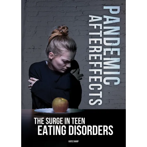 Pandemic Aftereffects: The Surge in Teen Eating Disorders - Hardcover
