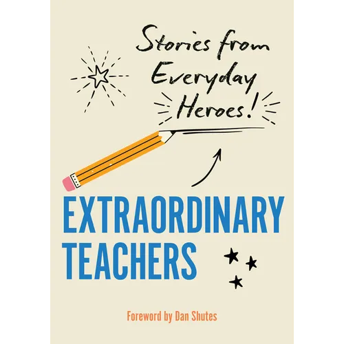 Extraordinary Teachers: Stories from Everyday Heroes