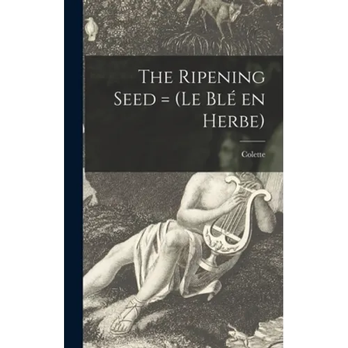 The Ripening Seed = (Le Blé En Herbe) - Hardcover