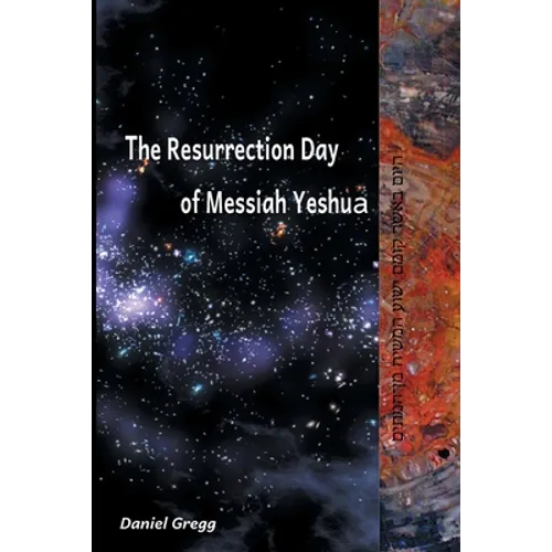 The Resurrection Day of Messiah Yeshua: Revised And Updated Edition: When It Happened According To The Original Texts - Paperback