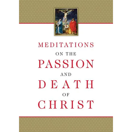 Meditations on the Passion and Death of Christ - Paperback