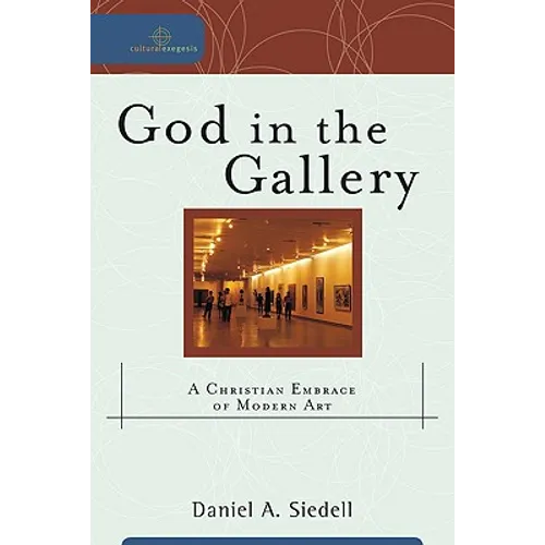 God in the Gallery: A Christian Embrace of Modern Art - Paperback