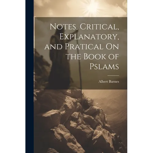 Notes, Critical, Explanatory, and Pratical On the Book of Pslams - Paperback