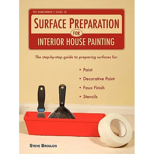 The Homeowner's Guide to Surface Preparation for Interior House Painting - Paperback