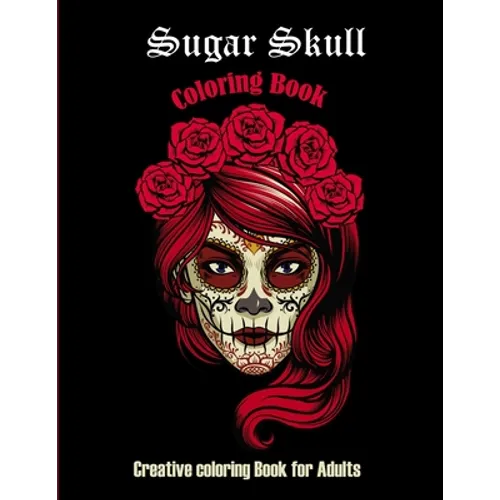 Sugar Skull Coloring book: Creative coloring book for adults: 50 Plus Designs: Day of the Dead Easy Patterns for Anti-Stress and Relaxation Singl - Paperback