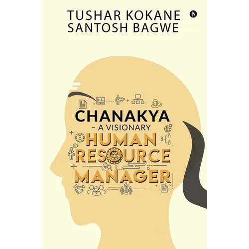 Chanakya - A visionary Human Resource Manager - Paperback