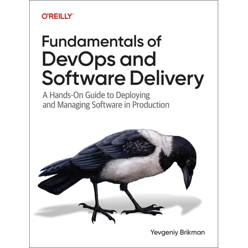 Fundamentals of Devops and Software Delivery: A Hands-On Guide to Deploying and Managing Software in Production - Paperback