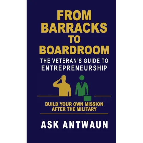 From Barracks to Boardroom: The Veteran's Guide to Entrepreneurship - Paperback