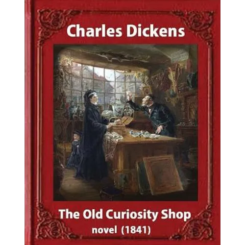 The Old Curiosity Shop(1841), by Charles Dickens, paiting George Cattermole: (10 August 1800 - 24 July 1868) and dedicated Samuel Rogers (30 July 1763 - Paperback