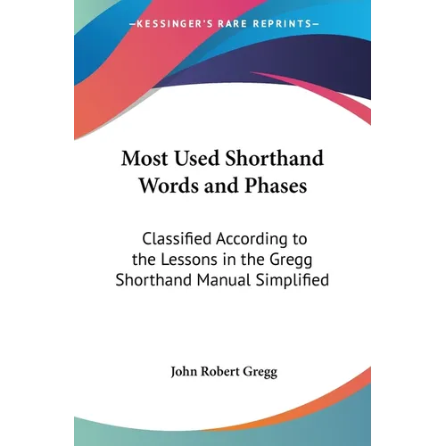 Most Used Shorthand Words and Phases: Classified According to the Lessons in the Gregg Shorthand Manual Simplified - Paperback