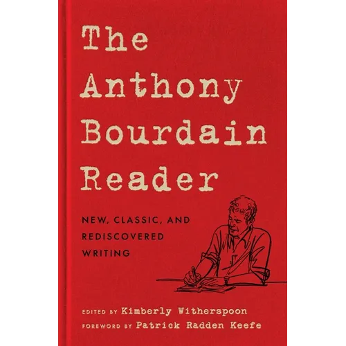 The Anthony Bourdain Reader: New, Classic, and Rediscovered Writing