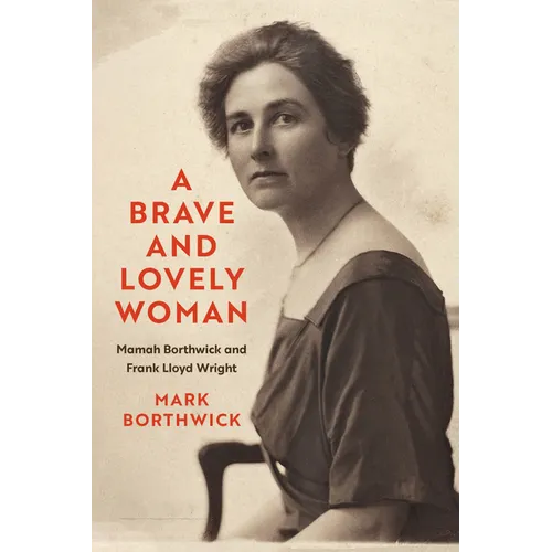 A Brave and Lovely Woman: Mamah Borthwick and Frank Lloyd Wright - Paperback