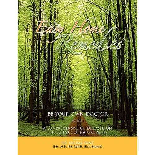 Easy Home Remedies Be Your Own Doctor - Volume I: A Comprehensive Guide Based on the Science of Naturopathy - Paperback