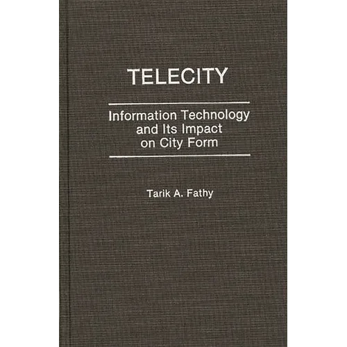 Telecity: Information Technology and Its Impact on City Form