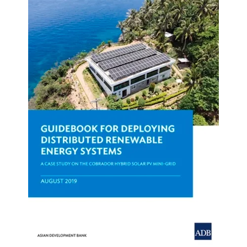 Guidebook for Deploying Distributed Renewable Energy Systems: A Case Study on the Cobrador Hybrid Solar Pv Mini-Grid - Paperback