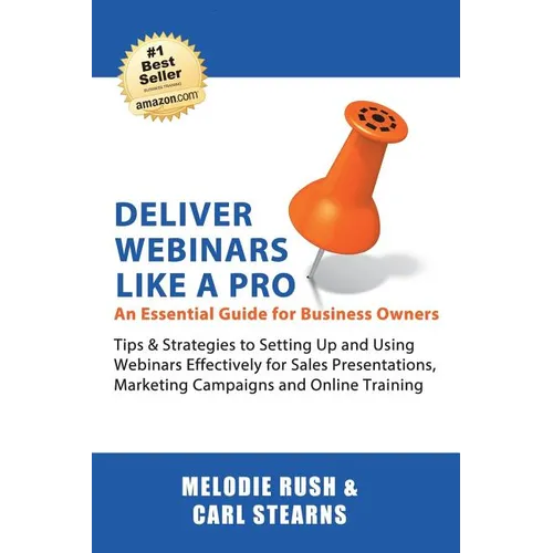 Deliver Webinars Like A Pro: An Essential Guide for Business Owners. Tips and Strategies to Setting Up and Using Webinars Effectively for Sales Pre - Paperback