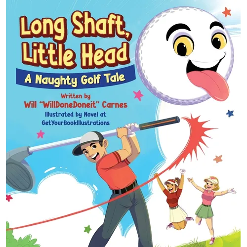 Long Shaft, Little Head: A Naughty Golf Tale, - Hardcover