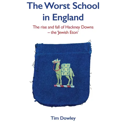 The Worst School in England: The rise and fall off Hackney Downs - the 'Jewish Eton'