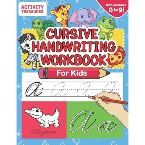 Cursive Handwriting Workbook for Kids: A Fun Practice Workbook To Learn The Cursive Handwriting Of The Alphabet And Numbers From 0 To 9 For Kids! - Paperback