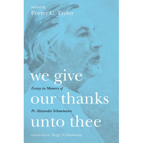 We Give Our Thanks Unto Thee: Essays in Memory of Fr. Alexander Schmemann - Paperback