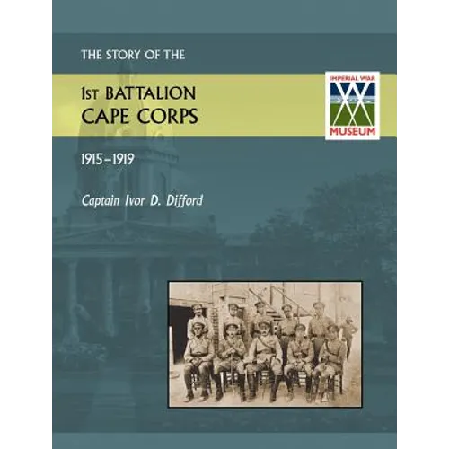 Story of the 1st Battalion Cape Corps (1915-1916) - Paperback