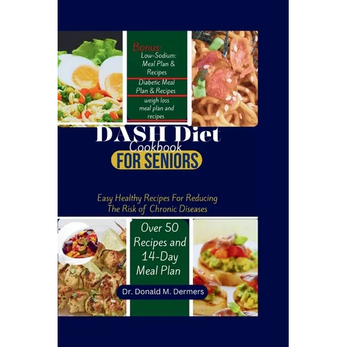 DASH Diet Cookbook For Seniors: Easy Healthy Recipes For Reducing The Risk of Chronic Diseases - Paperback