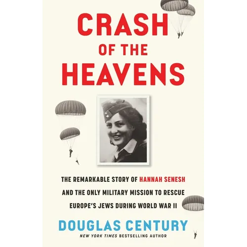 Crash of the Heavens: The Remarkable Story of Hannah Senesh and the Only Military Mission to Rescue Europe's Jews During World War II - Hardcover