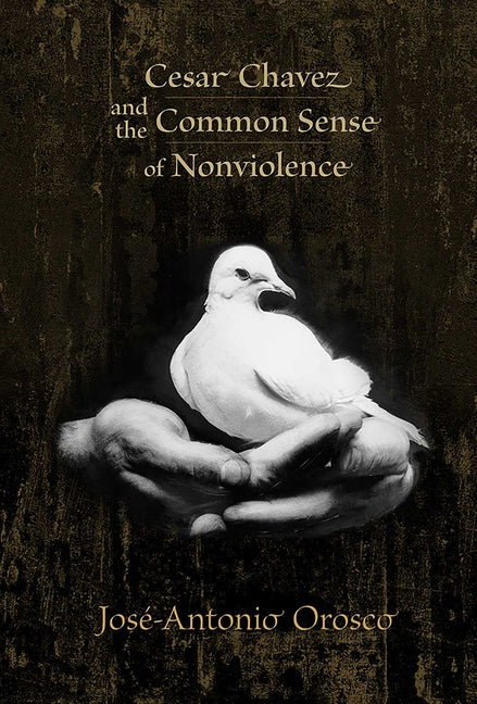 Cesar Chavez and the Common Sense of Nonviolence - Paperback