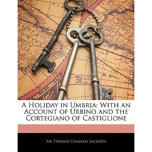 A Holiday in Umbria: With an Account of Urbino and the Cortegiano of Castiglione - Paperback