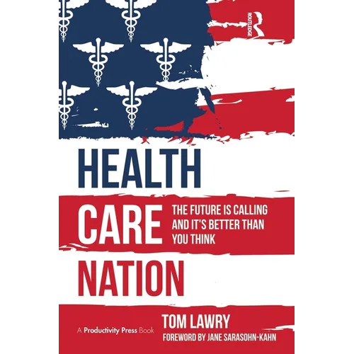 Health Care Nation: The Future Is Calling and It's Better Than You Think - Paperback