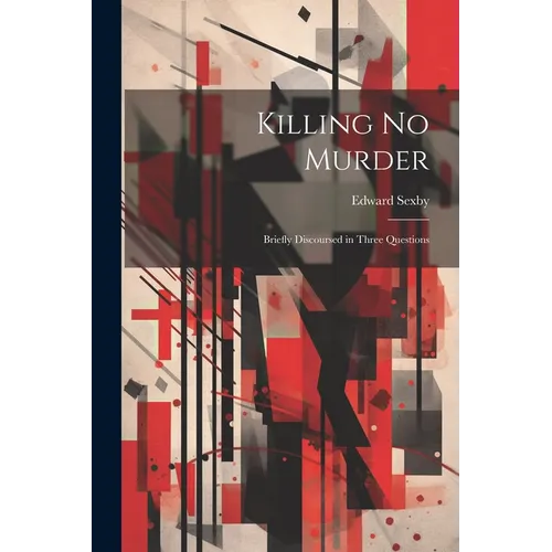 Killing no Murder: Briefly Discoursed in Three Questions - Paperback