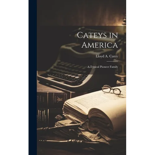Cateys in America: a Typical Pioneer Family - Hardcover
