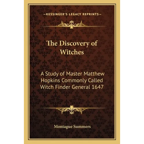 The Discovery of Witches: A Study of Master Matthew Hopkins Commonly Called Witch Finder General 1647 - Paperback