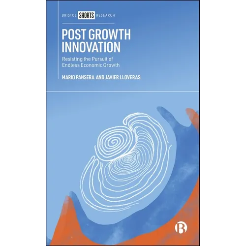 Post Growth Innovation: Resisting the Pursuit of Endless Economic Growth - Paperback