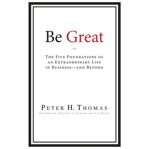 Be Great: The Five Foundations of an Extraordinary Life in Business - and Beyond