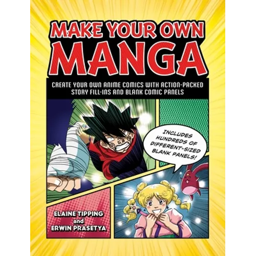 Make Your Own Manga: Create Your Own Anime Comics with Action-Packed Story Fill-Ins and Blank Comic Panels - Paperback