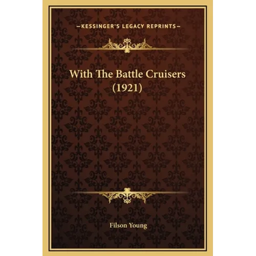 With The Battle Cruisers (1921) - Hardcover