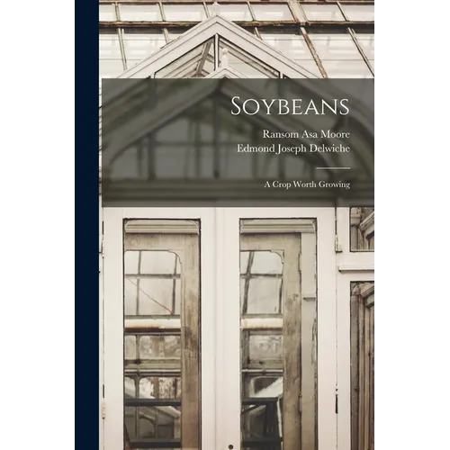 Soybeans: A Crop Worth Growing - Paperback