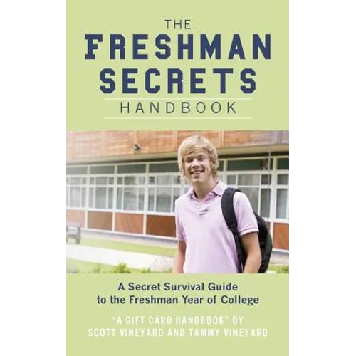 The Freshman Secrets Handbook: A Sercret Survival Guide to the Freshman Yearof College
