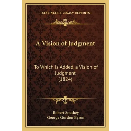 A Vision of Judgment: To Which Is Added, a Vision of Judgment (1824) - Paperback