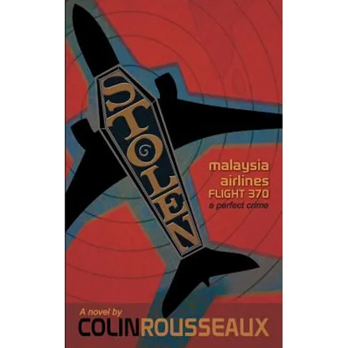 Stolen - Malaysia Airlines Flight 370: The Perfect Crime - Paperback