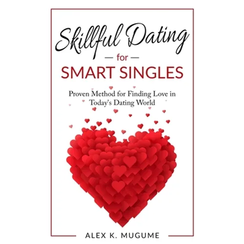 Skillful Dating for Smart Singles: How to Make the Best Dating Decisions in Today's Dating World - Paperback